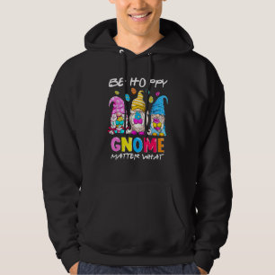 Easter Be Happy Gnome Matter What Spring Easter Bu Hoodie