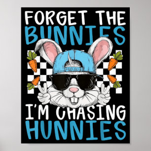 Easter bunny forget the bunnies chasing hunnies poster