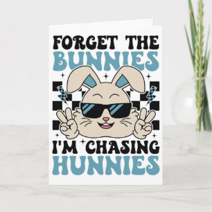 Easter Bunny Forget The Bunnies I'm Chasing Hunnie Card