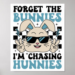 Easter Bunny Forget The Bunnies I'm Chasing Hunnie Poster