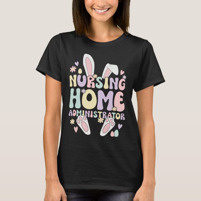 Easter Bunny Nursing Home Administrator Easter Day T-Shirt (Front)