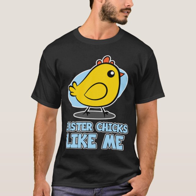 Easter Chicks for Men  Easter Chicks Like Me T-Shirt (Front)