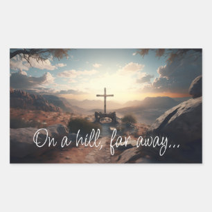 Easter, Cross Crucifix On a Hill Far Away Quote Sticker