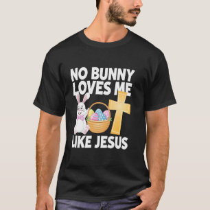 Easter Day No Bunny Loves Me Like Jesus Christian T-Shirt