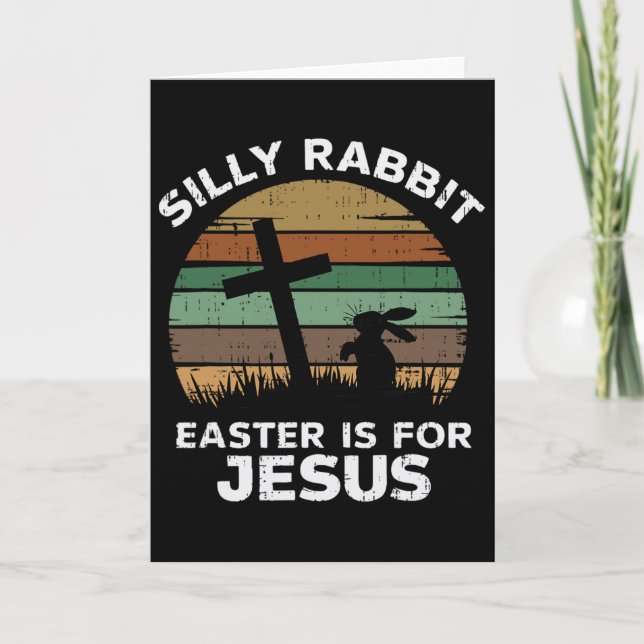 Easter Day Silly Rabbit Easter Is For Jesus Christ Card (Front)