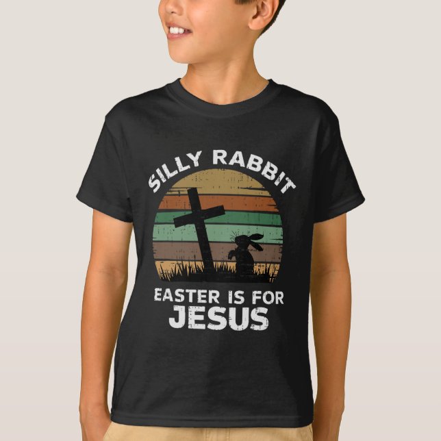 Easter Day Silly Rabbit Easter Is For Jesus Christ T-Shirt (Front)