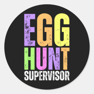 Easter Egg Hunt Supervisor Funny Mom Dad Men Women Classic Round Sticker