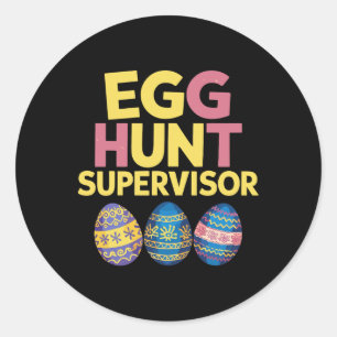 Easter Egg Hunt Supervisor Funny Mom Dad Men Women Classic Round Sticker