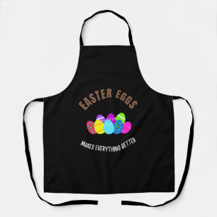 Easter Eggs makes everything better Apron