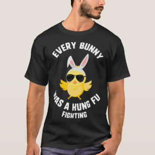 Easter Every Bunny Was A Kung Fu Fighting Chick Ki T-Shirt