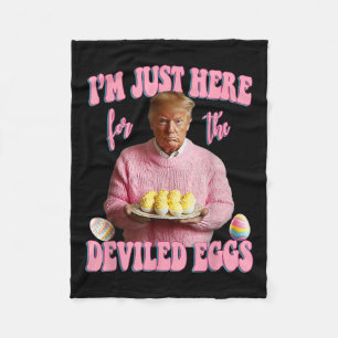 Easter Funny Donald Trump Im Just Here For The Dev Fleece Blanket