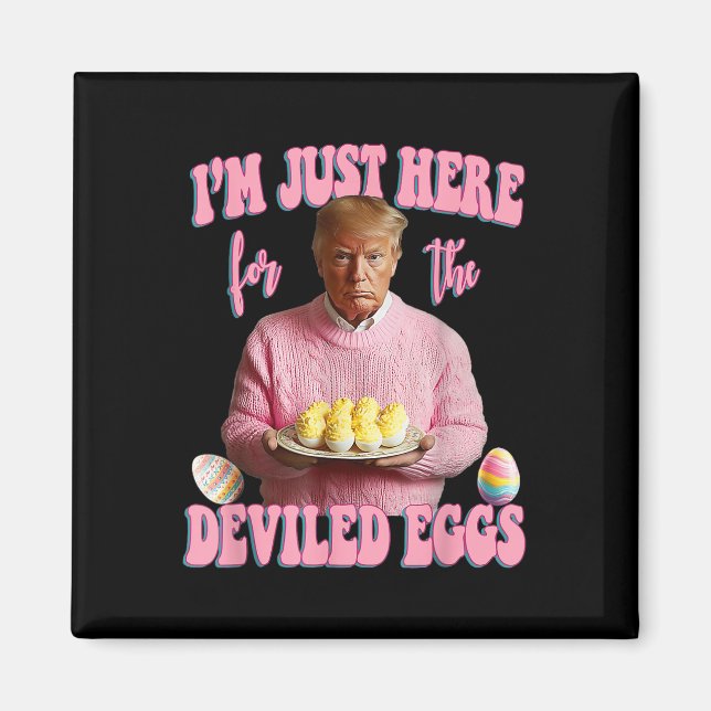 Easter Funny Donald Trump Im Just Here For The Dev Magnet (Front)