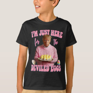 Easter Funny Donald Trump Im Just Here For The Dev T-Shirt
