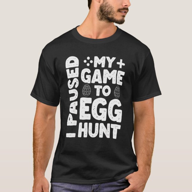 Easter I Paused My Game To Egg Hunt Cool Easter Ga T-Shirt (Front)