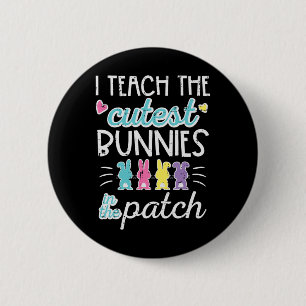 Easter I Teach Cutest Bunnies Patch Cute Teacher W 2 Inch Round Button