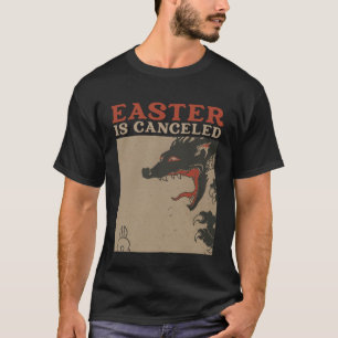 Easter Is Canceled Anti Easter T-Shirt