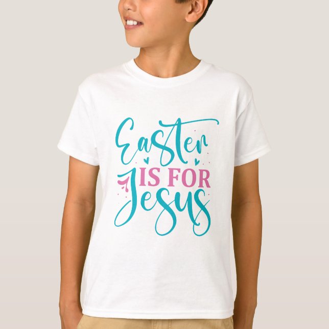 Easter Is For Jesus - Easter T-Shirt (Front)