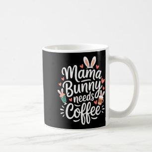 Easter mama bunny needs coffee mom coffee lover mug