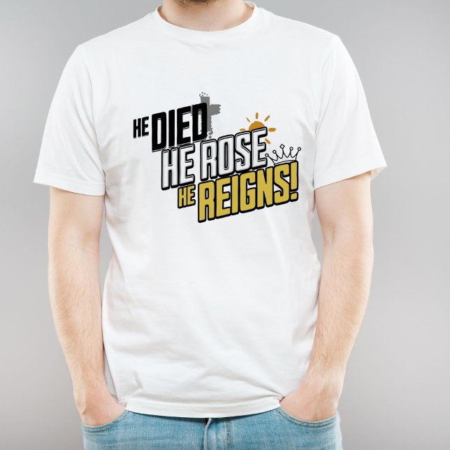 Easter Message - He Died, He Rose, He Reigns  T-Shirt (Creator Uploaded)