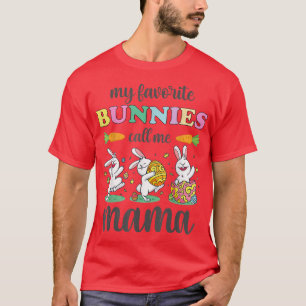 Easter My Favourite Bunnies Call Me Mom Mama T-Shirt