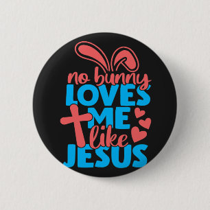 Easter No Bunny Loves Me Like Jesus 2 Inch Round Button