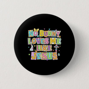Easter No Bunny Loves Me Like Jesus Christian Kids 2 Inch Round Button