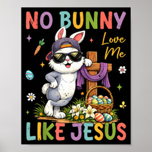Easter No Bunny Loves Me Like Jesus Christian Kids Poster
