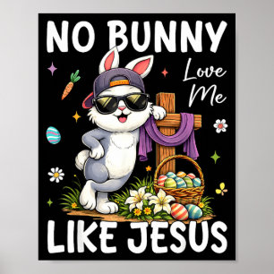 Easter No Bunny Loves Me Like Jesus Christian Kids Poster