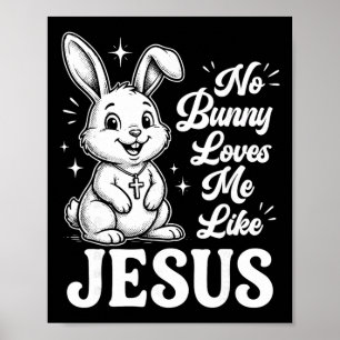 Easter No Bunny Loves Me Like Jesus Christian Kids Poster