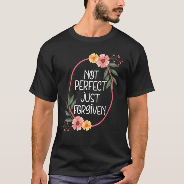Easter  Not Perfect Just Forgiven Christian T-Shirt (Front)