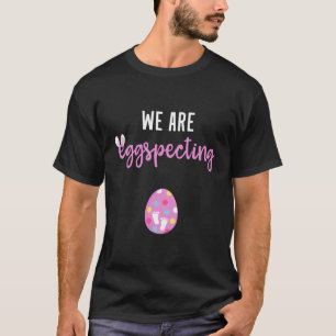 Easter Pregnancy Announcet We Are Eggspecting T-Shirt