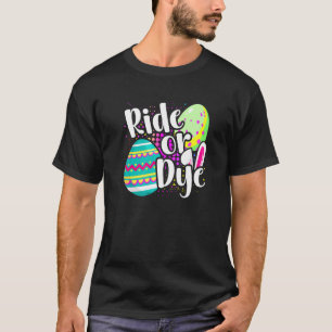 Easter Pun Ride Or Dye Easter Bunny Easter Egg Hun T-Shirt
