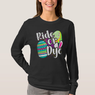 Easter Pun  Ride Or Dye  Easter Bunny  Easter Egg  T-Shirt