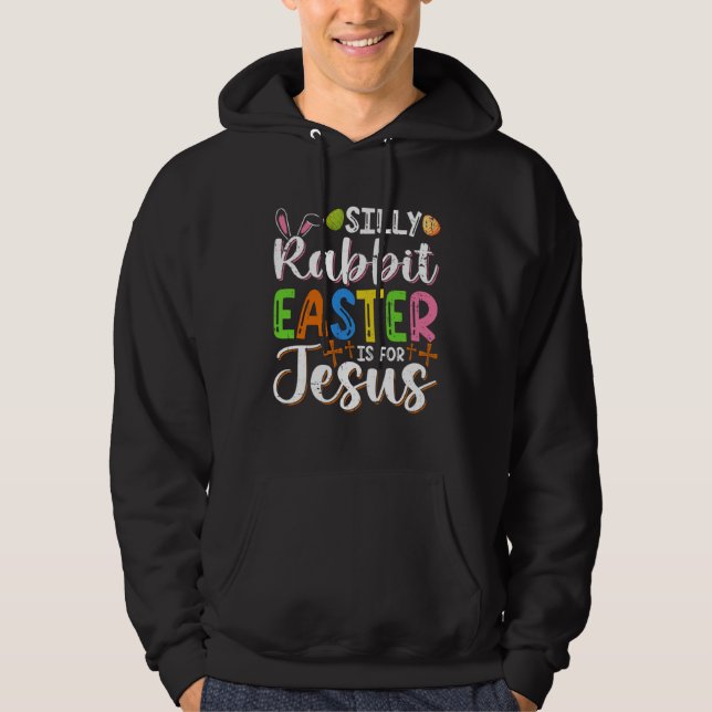 Easter Silly Rabbit Easter Is For Jesus Easter Egg Hoodie (Front)