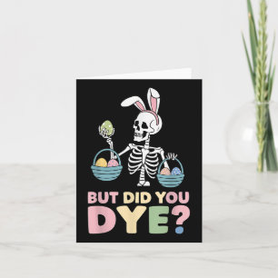 Easter Skeleton Bunny But Did You Dye Funny Spring Card
