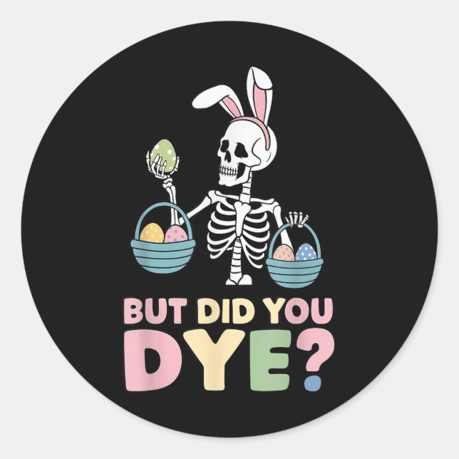 Easter Skeleton Bunny But Did You Dye Funny Spring Classic Round Sticker (Front)
