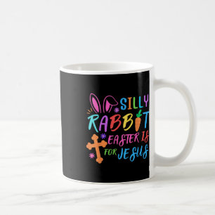 Easter Sunday- Silly Rabbit Easter Is For Jesus - Coffee Mug