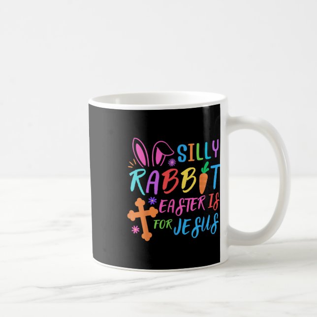 Easter Sunday- Silly Rabbit Easter Is For Jesus -  Coffee Mug (Right)