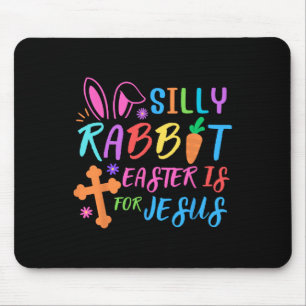 Easter Sunday- Silly Rabbit Easter Is For Jesus - Mouse Pad