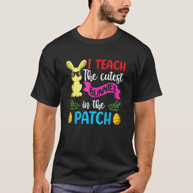Easter Teacher I Teach The Cutest Bunnies In The P T-Shirt (Front)