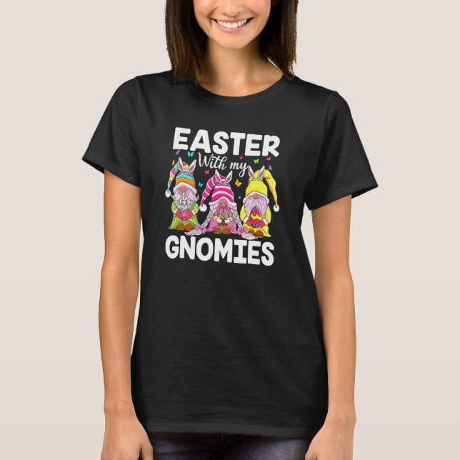 Easter With My Gnomies Bunny Ears Egg Hunting Happ T-Shirt (Front)