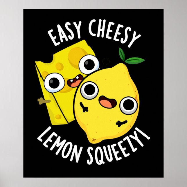 Easy Cheesy Lemon Squeesy Funny Food Pun Dark BG Poster (Front)