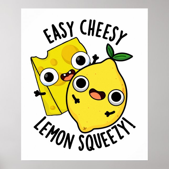 Easy Cheesy Lemon Squeesy Funny Food Pun  Poster (Front)