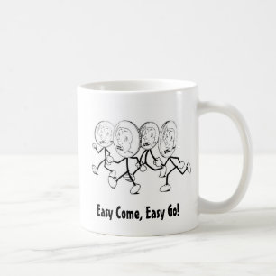 Easy Come, Easy Go! Coffee Mug