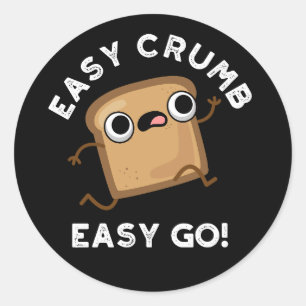 Easy Crumb Easy Go Funny Bread Pun Dark BG Classic Round Sticker