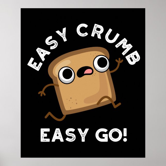 Easy Crumb Easy Go Funny Bread Pun Dark BG Poster (Front)