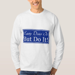 Easy Does It, But DO It! T-Shirt