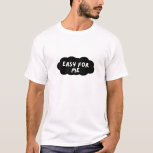 Easy For Me – Fun Bold Text Design T-Shirt