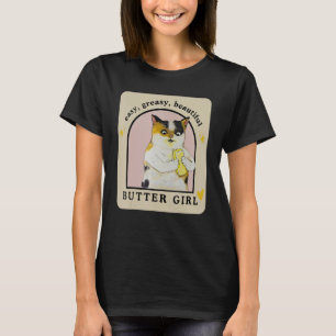 Easy Greasy Beautiful Butter Girl  Cat Apparel T-Shirt