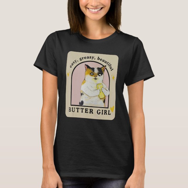 Easy Greasy Beautiful Butter Girl  Cat Apparel T-Shirt (Front)